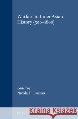 Warfare in Inner Asian History (500-1800) Nicola Di Cosmo 9789004119499