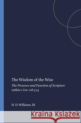 The Wisdom of the Wise: The Presence and Function of Scripture Within 1 Cor. 1:18-3:23 H. H. Drake, III Williams 9789004119741 Brill Academic Publishers