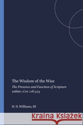 The Wisdom of the Wise: The Presence and Function of Scripture Within 1 Cor. 1:18-3:23 H. H. Drake, III Williams 9789004119741