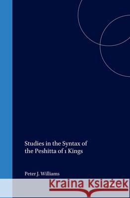 Studies in the Syntax of the Peshitta of 1 Kings Peter Williams 9789004119789