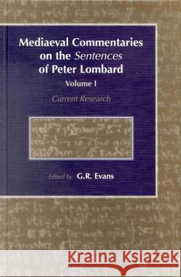 Mediaeval Commentaries on the Sentences of Peter Lombard: Current Research, Volume 1 G. R. Evans G. R. Evans 9789004119819 Brill Academic Publishers