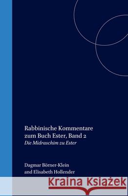 Rabbinische Kommentare Zum Buch Ester, Band 2: Die Midraschim Zu Ester Dagmar Borner-Klein Elisabeth Hollender 9789004119895