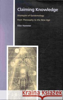 Claiming Knowledge: Strategies of Epistemology from Theosophy to the New Age Olav Hammer 9789004120167