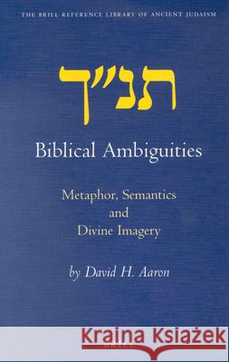 Biblical Ambiguities: Metaphor, Semantics, and Divine Imagery David H. Aaron 9789004120327 Brill Academic Publishers