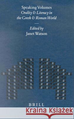 Speaking Volumes: Orality and Literacy in the Greek and Roman World Janet Watson 9789004120495