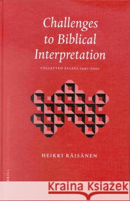 Challenges to Biblical Interpretation: Collected Essays 1991-2001 Heikki Raisanen H. Rdisdnen 9789004120525 Brill Academic Publishers