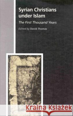 Syrian Christians Under Islam, the First Thousand Years David Thomas D. Thomas 9789004120556 Brill Academic Publishers