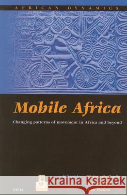 Mobile Africa: Changing Patterns of Movement in Africa and Beyond Rijk Van Dijk D. Foeken Mirjam De Bruijn 9789004120723 Brill Academic Publishers