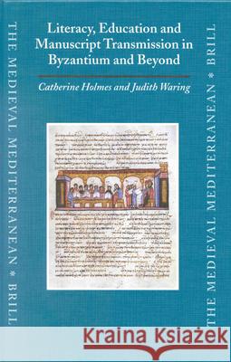 Literacy, Education and Manuscript Transmission in Byzantium and Beyond Holmes 9789004120969