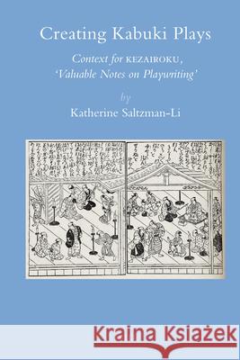 Creating Kabuki Plays: Context for Kezairoku, Valuable Notes on Playwriting Saltzman-Li 9789004121157 Brill