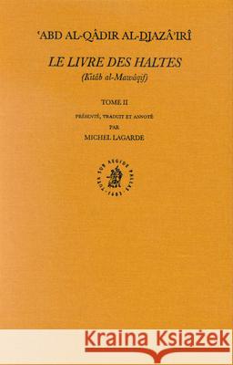 Le Livre Des Haltes (Kitâb Al-Mawâqif), Tome II Lagarde, Michel 9789004121447 Brill Academic Publishers