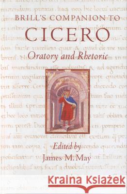 Brill's Companion to Cicero: Oratory and Rhetoric J. M. May James M. May 9789004121478 Brill Academic Publishers