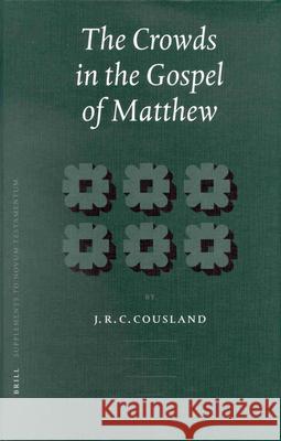 The Crowds in the Gospel of Matthew J. R. C. Cousland 9789004121775