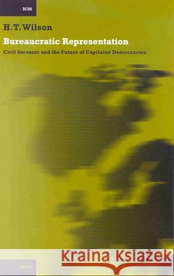 Bureaucratic Representation: Civil Servants and the Future of Capitalist Democracies Hall Thomas Wilson 9789004121942 Brill