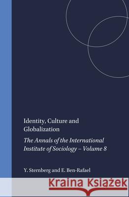Identity, Culture and Globalization: The Annals of the International Institute of Sociology - Volume 8 Eliezer Ben-Rafael Yitzhak Sternberg Eliezer Ben-Rafael 9789004121973 Brill Academic Publishers