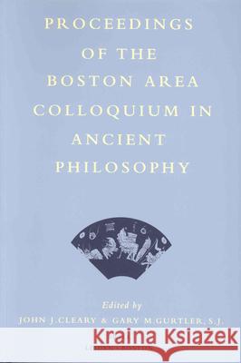 Proceedings of the Boston Area Colloquium in Ancient Philosophy: Volume XVI (2000) John J. Cleary Gary M. Gurtler 9789004122031 Brill Academic Publishers