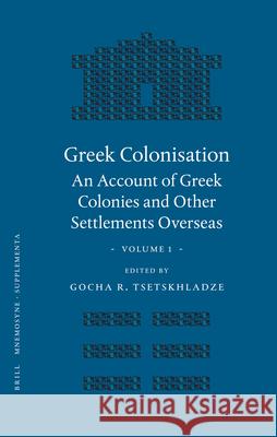 Greek Colonisation: An Account of Greek Colonies and Other Settlements Overseas, Volume One G. R. Tsetskhladze Gocha R. Tsetskhladze 9789004122048 Brill Academic Publishers