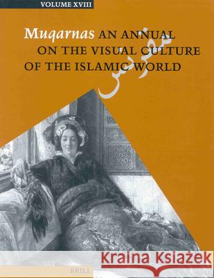 Muqarnas, Volume 18 Gulru Necipogulu Oleg Grabar Margaret B. Sevcenko 9789004122345 Brill Academic Publishers