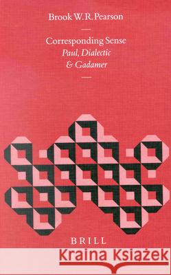 Corresponding Sense: Paul, Dialectic, and Gadamer Brook W. R. Pearson 9789004122543