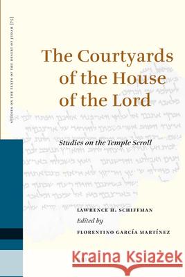 The Courtyards of the House of the Lord: Studies on the Temple Scroll Lawrence H. Schiffman 9789004122550 Brill