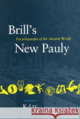 Brill's New Pauly, Antiquity, Volume 7 (K-Lyc) Hubert Cancik Helmuth Schneider Christine F. Salazar 9789004122703