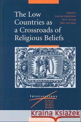 The Low Countries as a Crossroads of Religious Beliefs A. Gelderblom J. L. Jong M. Van Vaeck 9789004122888 Brill Academic Publishers
