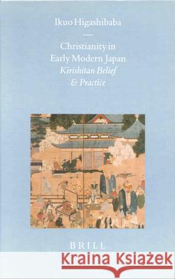 Christianity in Early Modern Japan: Kirishitan Belief and Practice Ikuo Higashibaba I. Higashibaba 9789004122901 Brill Academic Publishers