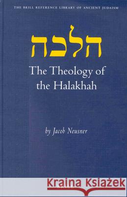 The Theology of the Halakhah Jacob Neusner 9789004122918 Brill Academic Publishers