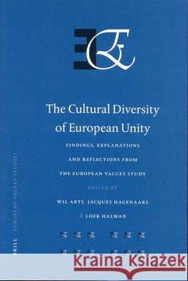 The Cultural Diversity of European Unity: Findings, Explanations and Reflections from the European Values Study L. Halman W. Arts J. Hagenaars 9789004122994 Brill Academic Publishers