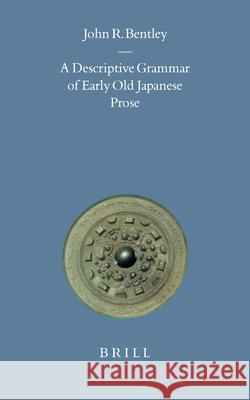 A Descriptive Grammar of Early Old Japanese Prose Bentley 9789004123083 Brill Academic Publishers