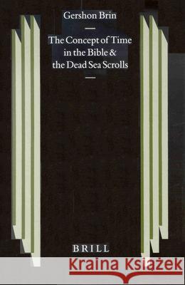 The Concept of Time in the Bible and the Dead Sea Scrolls Brin, Gershon 9789004123144 Brill Academic Publishers