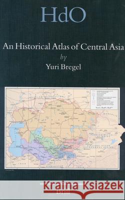 An Historical Atlas of Central Asia Yuri Bregel 9789004123212 Brill Academic Publishers