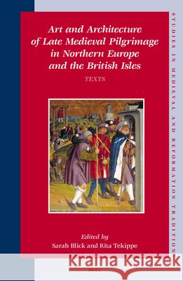 Art and Architecture of Late Medieval Pilgrimage in Northern Europe and the British Isles (2 Vols.) S. Blick R. Tekippe Sarah Blick 9789004123328 Brill Academic Publishers