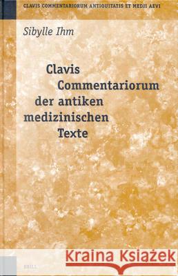 Clavis Commentariorum Der Antiken Medizinischen Texte Sibylle Ihm S. Ihm 9789004123342 Brill Academic Publishers