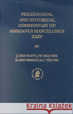 Philological and Historical Commentary on Ammianus Marcellinus XXIV J. Den Boeft Jan Willem Drijvers D. Den Hengst 9789004123359