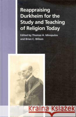 Reappraising Durkheim for the Study and Teaching of Religion Today Idinopulos 9789004123397 Brill Academic Publishers