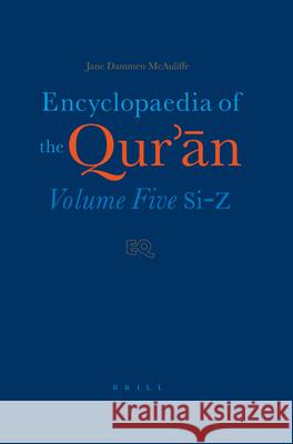 Encyclopaedia of the Qur'ān: Volume Five (Si-Z) McAuliffe 9789004123564