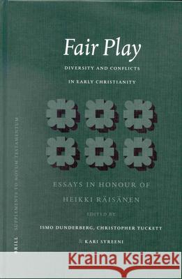 Fair Play: Diversity and Conflicts in Early Christianity: Essays in Honour of Heikki Räisänen Dunderberg 9789004123595