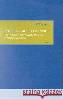Interreligious Learning: The Problem of Interreligious Dialogue in Primary Education Carl Sterkens 9789004123809