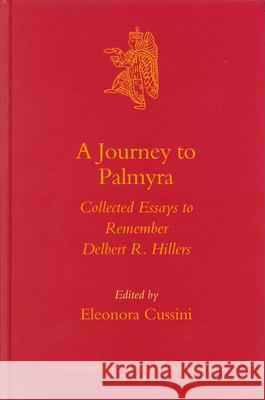 A Journey to Palmyra: Collected Essays to Remember Delbert R. Hillers Eleonora Cussini 9789004124189 Brill Academic Publishers