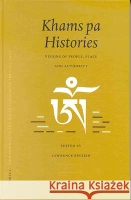 Proceedings of the Ninth Seminar of the Iats, 2000. Volume 4: Khams Pa Histories: Visions of People, Place and Authority Lawrence Epstein 9789004124233
