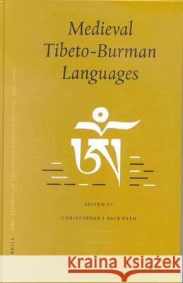 Medieval Tibeto-Burman Languages: Proceedings of the Ninth Seminar of the Iats, 2000. Volume 6 Beckwith 9789004124240 Brill Academic Publishers