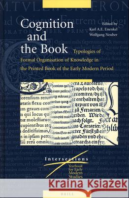 Cognition and the Book: Typologies of Formal Organisation of Knowledge in the Printed Book of the Early Modern Period Karl A. E. Enenkel Wolfgang Neuber 9789004124509