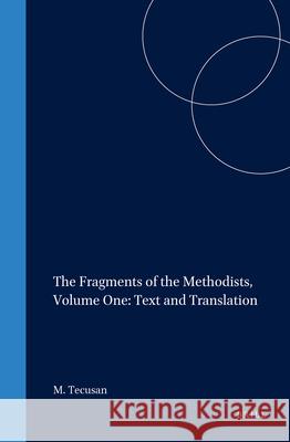 The Fragments of the Methodists, Volume One: Text and Translation Manuela Tecusan M. Tecusan 9789004124516 Brill Academic Publishers