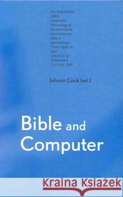 Bible and Computer: The Stellenbosch Aibi-6 Conference. Proceedings of the Association Internationale Bible Et Informatique from Alpha to Cook 9789004124950