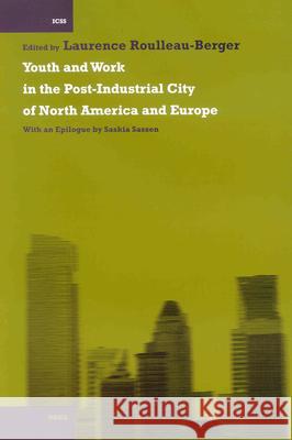 Youth and Work in the Post-Industrial City of North America and Europe: With an Epilogue by Saskia Sassen S. L. Radt L. Roulleau-Berger 9789004125339 Brill Academic Publishers