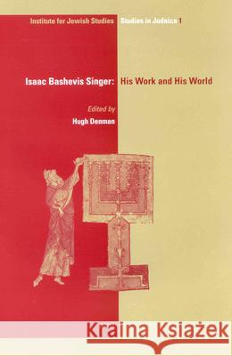 Isaac Bashevis Singer: His Work and His World H. Denman 9789004125643 Brill Academic Publishers