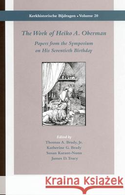 The Work of Heiko A. Oberman Thomas A Brady 9789004125698