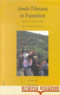 Proceedings of the Ninth Seminar of the Iats, 2000. Volume 5: Amdo Tibetans in Transition: Society and Culture in the Post-Mao Era International Association for Tibetan St Michael Lowy T. Huber 9789004125964 Brill Academic Publishers