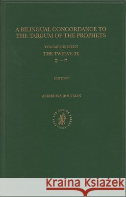Bilingual Concordance to the Targum of the Prophets, Volume 19 Twelve (Chet - Samekh) Johannes Cornelis de Moor A. Houtman 9789004126404 Brill Academic Publishers